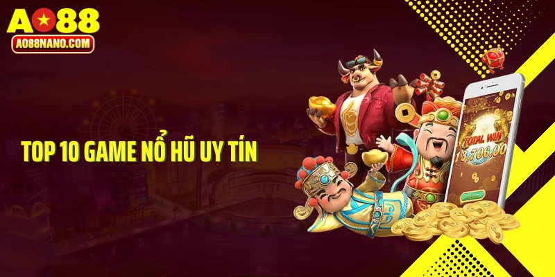 Top 10 game nổ hũ uy tín