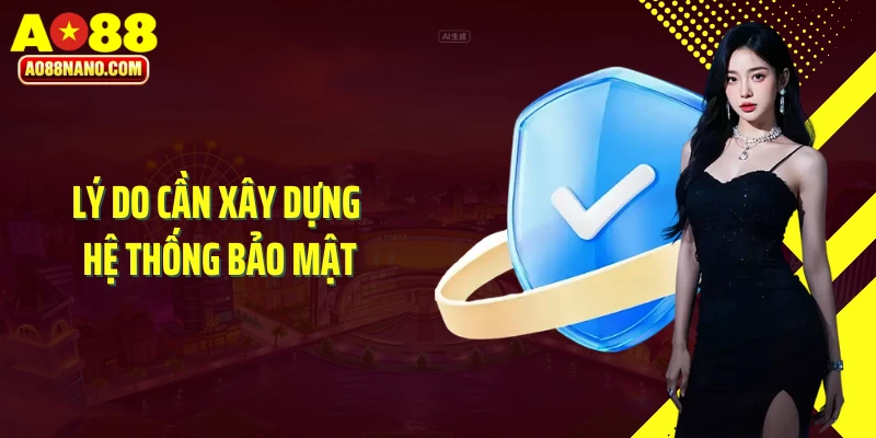 Lý do cần xây dựng hệ thống bảo mật