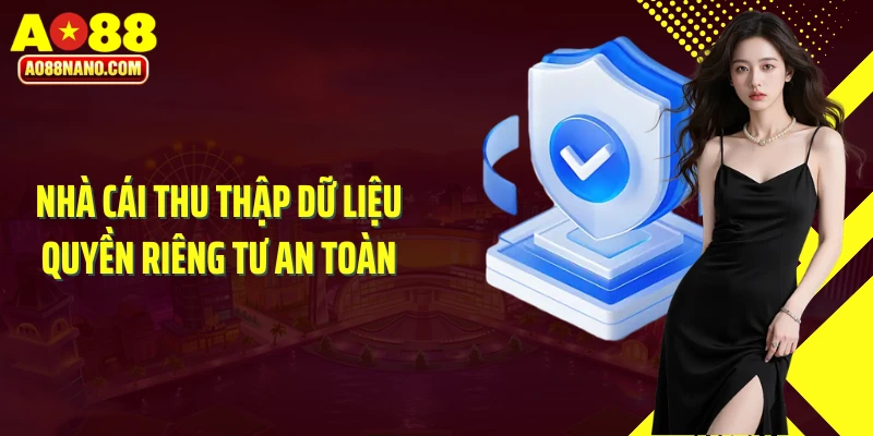 Nhà cái thu thập dữ liệu quyền riêng tư an toàn
