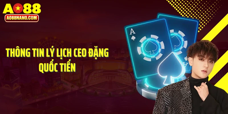 Thông tin lý lịch CEO Đặng Quốc Tiến