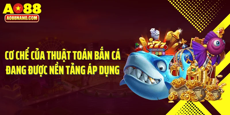 Cơ chế thuật toán bắn cá AO88 trực tuyến