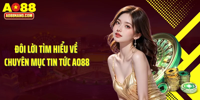 Đôi lời tìm hiểu về chuyên mục tin tức AO88