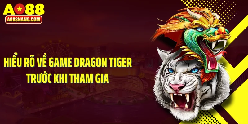 Hiểu rõ về game Dragon Tiger trước khi tham gia 