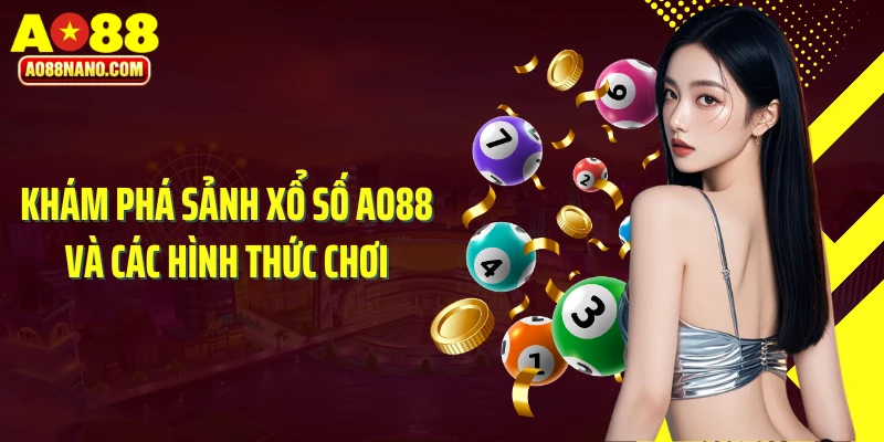 Khám phá sảnh xổ số AO88 và các hình thức chơi