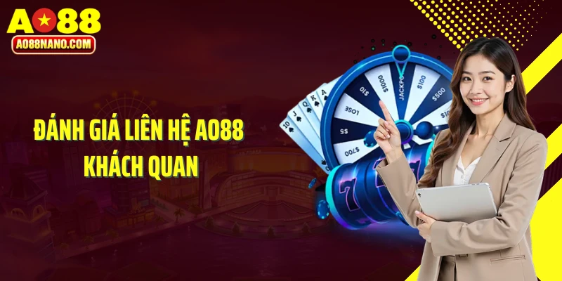 Đánh giá liên hệ AO88 khách quan