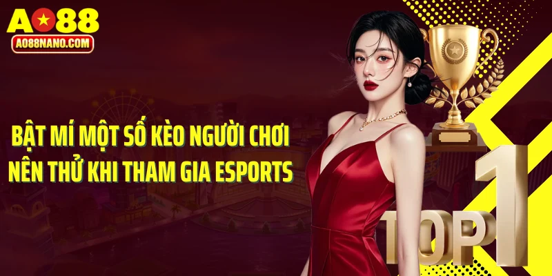 Bật mí một số kèo người chơi nên thử khi tham gia Esports