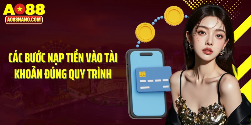 Các bước nạp tiền vào tài khoản đúng quy trình