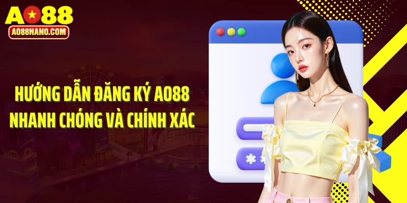 Hướng dẫn đăng ký AO88 nhanh chóng và chính xác