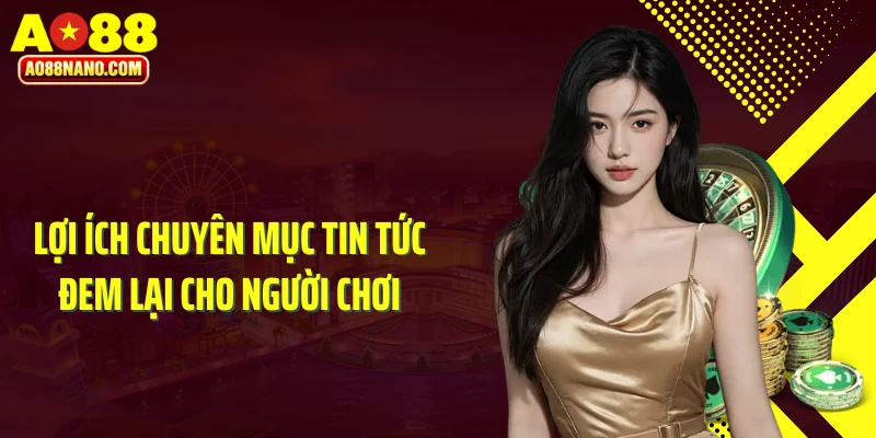 Lợi ích chuyên mục tin tức đem lại cho người chơi