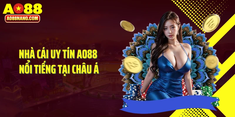 Nhà cái uy tín AO88 nổi tiếng tại châu Á