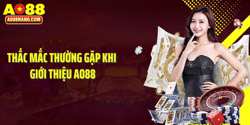 Thắc mắc thường gặp khi giới thiệu AO88