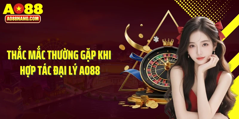 Thắc mắc thường gặp khi hợp tác đại lý AO88