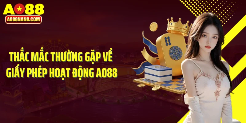 Thắc mắc thường gặp về giấy phép hoạt động AO88