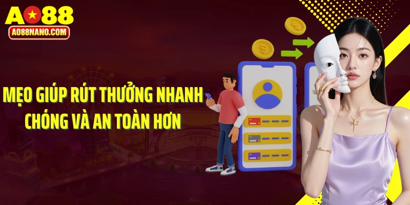 Mẹo giúp rút thưởng nhanh chóng và an toàn hơn