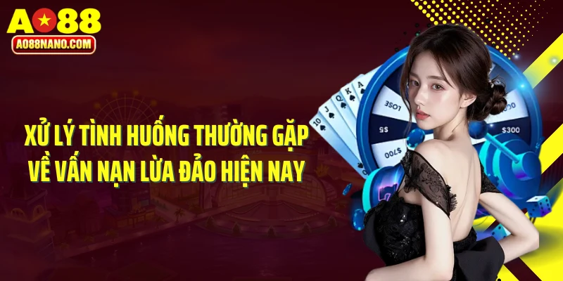 Xử lý tình huống thường gặp về vấn nạn lừa đảo hiện nay