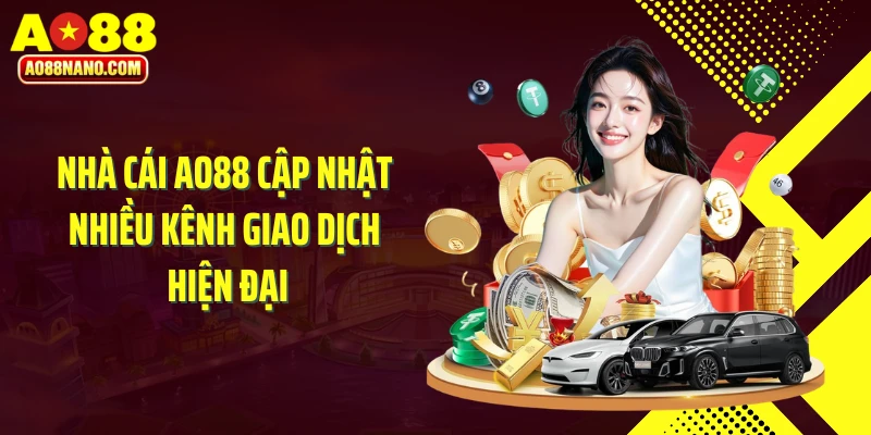 Nhà cái AO88 cập nhật nhiều kênh giao dịch hiện đại